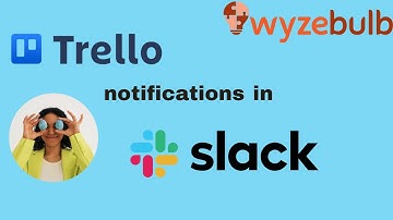Get Trello Notifications in Slack - When You