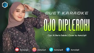 OJO DIPLEROKI - KARAOKE DUET UNTUK COWOK - AZMYUPIL