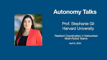 Autonomy Talks - Stephanie Gil: Resilient Coordination in Networked Multi-Robot Teams