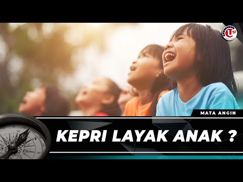 SUDAHKAH KEPRI DISEBUT PROVINSI LAYAK ANAK ? | MATA ANGIN