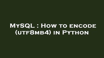 MySQL : How to encode (utf8mb4) in Python