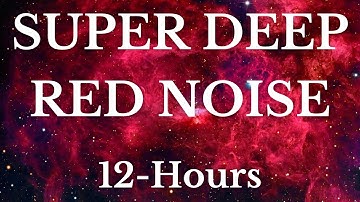 Super Deep Red Noise - 12 Hours