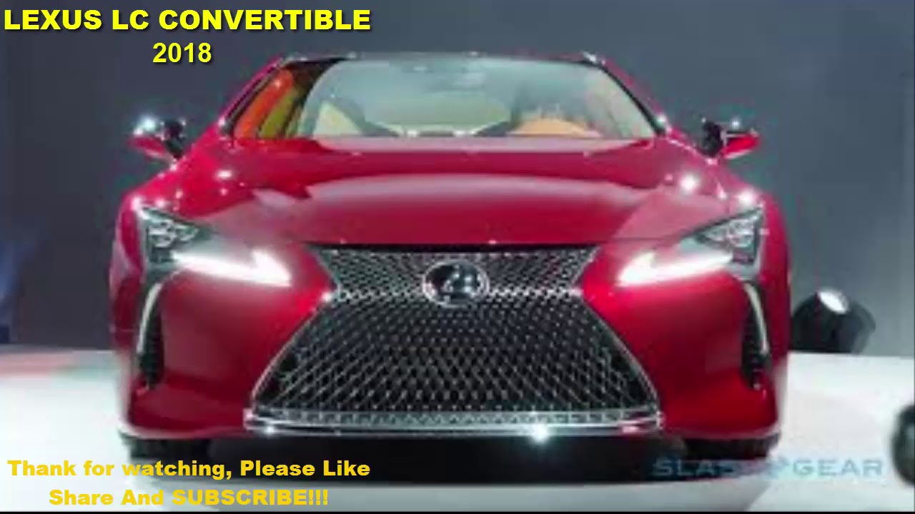 Lexus Lc Convertible 2018 Is On The Way You Lexus Lc Convertible 2018 Is On The Way