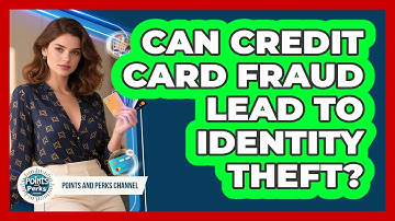 Can Credit Card Fraud Lead To Identity Theft? - Points and Perks Channel