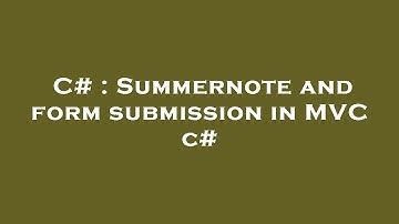 C# : Summernote and form submission in MVC c#