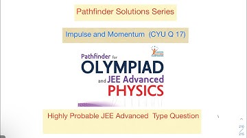Pathfinder | CYU 17 | JEE Advanced | Impulse and Momentum | Olympiad