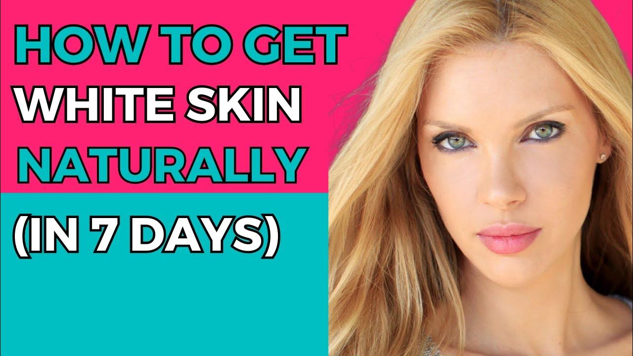 how-to-get-white-skin-naturally-in-7-days-skincare-youtube
