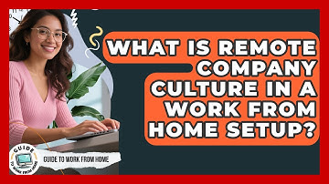 What Is Remote Company Culture In A Work From Home Setup? - Guide To Work From Home