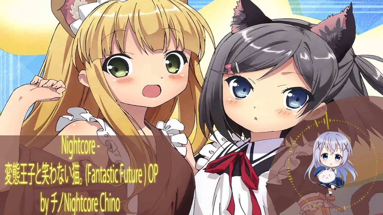 Nightcore Fantastic Future Hentai Ouji To Warawanai Neko Opening Youtube