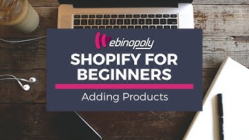 Shopify for Beginners 5: Adding Products