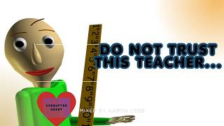 DO NOT TRUST BALDI..... Baldi's Basics