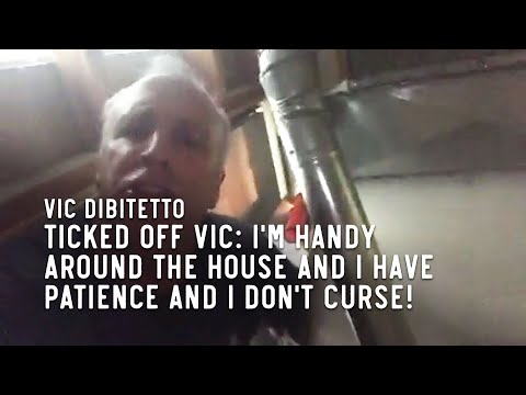Ticked Off Vic: I'm handy around the house and I have patience and I don't curse! | VicDiBitetto.net