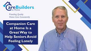 Companion Care at Home Is a Great Way to Help Seniors Avoid Feeling Lonely