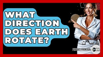 What Direction Does Earth Rotate? - Physics Frontier