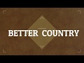 BETTER COUNTRY