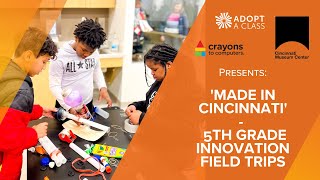 Adopt A Class | 'Made In Cincinnati' - 5th Grade Innovation Field Trips