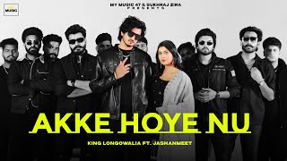Akke Hoye Nu King Longowalia Ft Jashanmeet Official Music Video Punjabi Song 2025 My Music 47