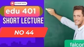 edu 401 lecture 44|edu 401 short lectures|edu 401 topic 231 to 243|edu 401 short lecture 44