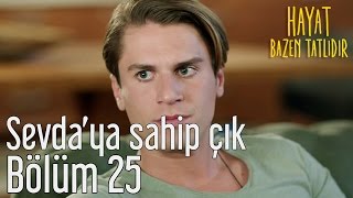 Hayat Bazen Tatlıdır 25. Bölüm - Sevda'ya Sahip Çık