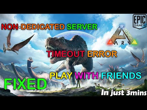 FINALLY FOUND A FIX FOR ARK SERVER TIMEOUT  ERROR | WITH NON-DEDICATED SERVERS TO JOIN WITH FRIENDS