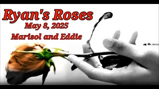 Ryan's Roses May 8, 2025 Marisol and Eddie