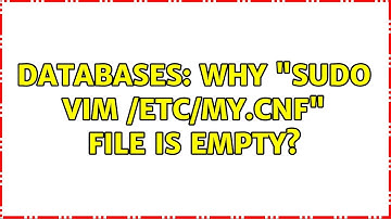 Databases: Why "sudo vim /etc/my.cnf" file is empty?
