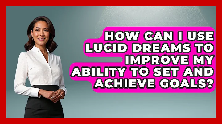How Can I Use Lucid Dreams to Improve My Ability to Set and Achieve Goals? | Dream Discovery Den