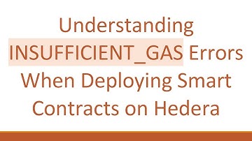 Understanding INSUFFICIENT_GAS Errors When Deploying Smart Contracts on Hedera