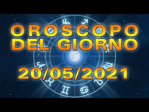 Oroscopo del Giorno Giovedì 20 Maggio 2021!