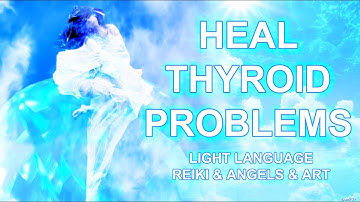 Heal Thyroid Problems: Light Language Reiki Angels & Art Energy Healing