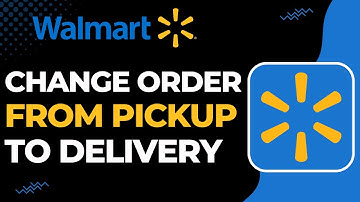 How to Change Walmart Order from Pickup to Delivery | 2023