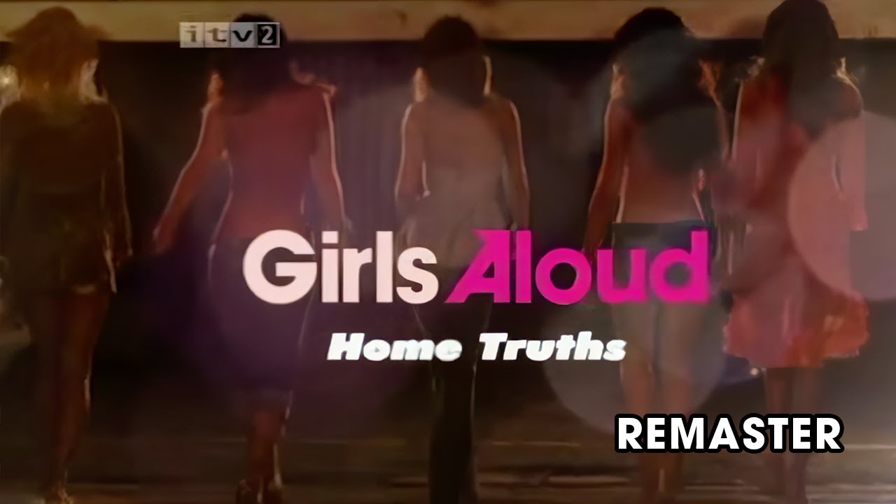 Girls Aloud - Home Truths (ITV2 special, 2005) - HD REMASTER