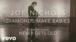 Video thumbnail of "Joe Nichols - Diamonds Make Babies (Official Audio)"