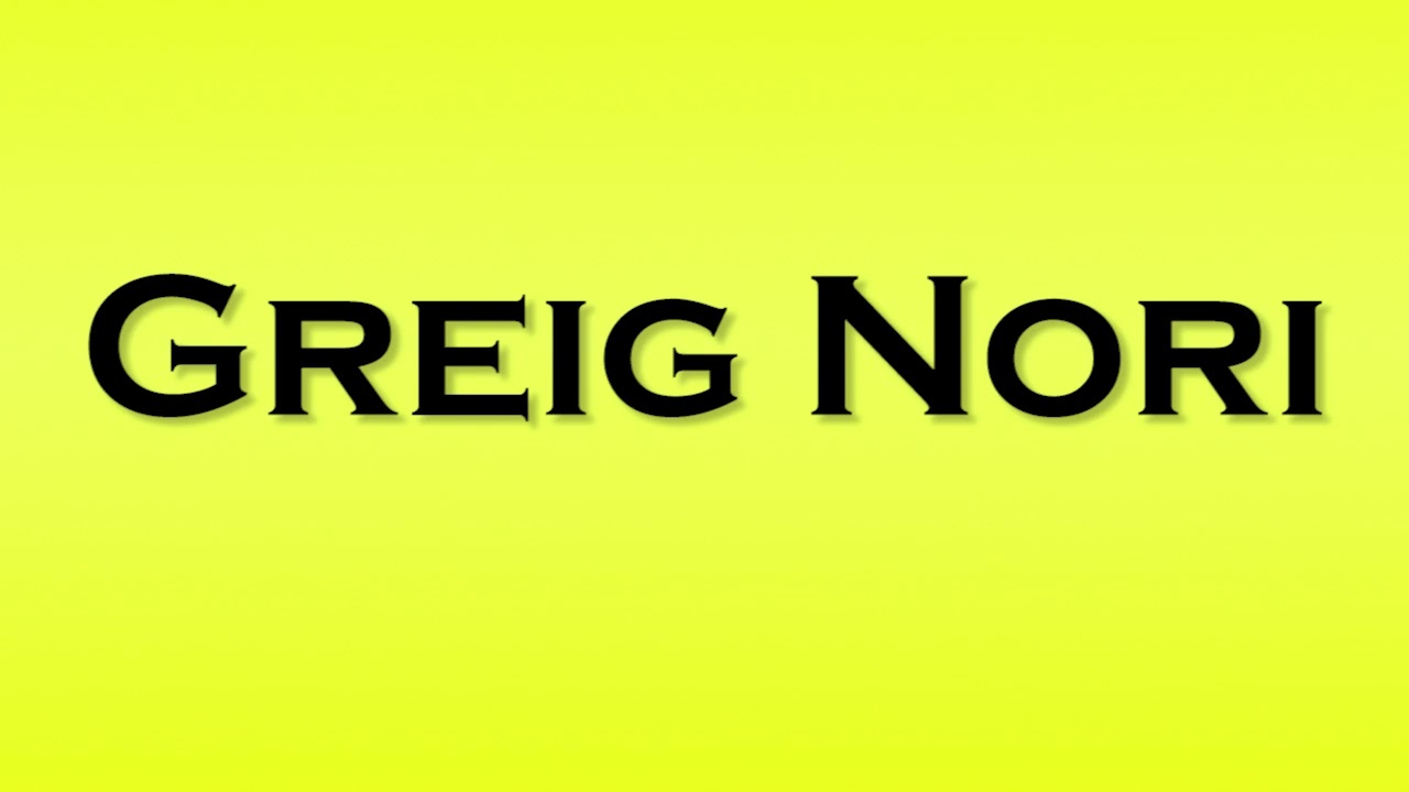 Pronunciation of Greig Nori