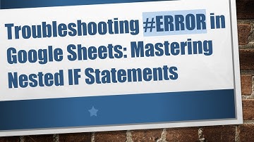 Troubleshooting #ERROR in Google Sheets: Mastering Nested IF Statements