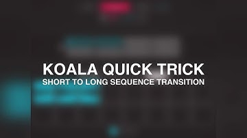 Koala quick trick: Short to long sequence transition