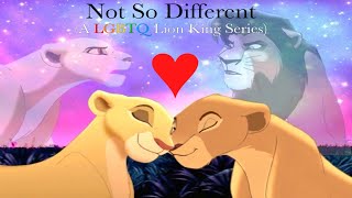 Not So Different (A LGBTQ Lion King Series) - Part 2 Nala