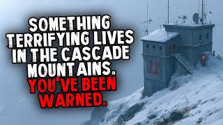 Something Terrifying Lives in The Cascade Mountains  You've Been Warned