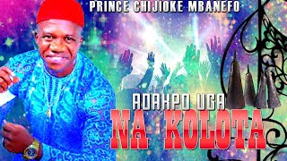 PRINCE CHJIOKE MBAFO | ADAKPO UGA NA KOLOTA  | LATEST NIGERIAN HIGHLIFE MUSIC