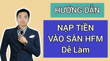 Hướng dẫn nạp tiền vào sàn HFM dễ làm nhất