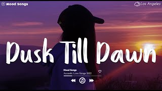 Dusk Till Dawn 💔 Sad Songs Playlist 2024 ~ Playlist That Will Make You Cry 😥