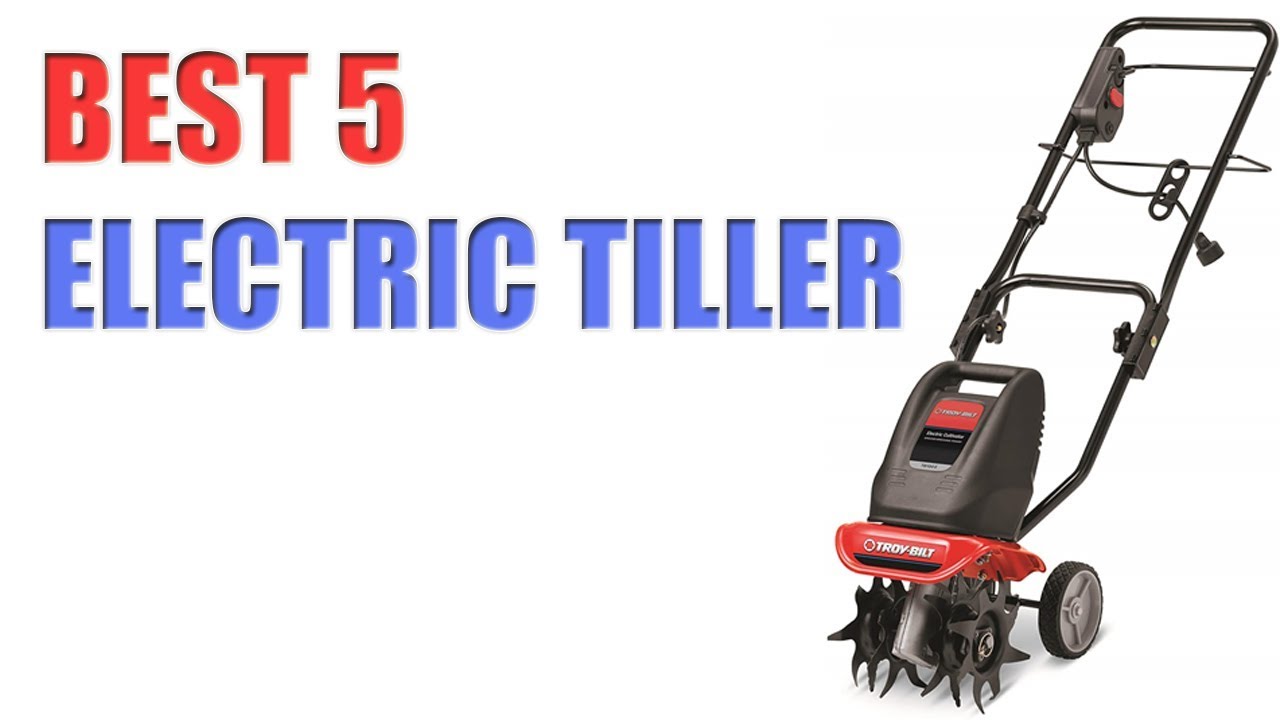 5 BEST ELECTRIC TILLERS 2020 You may like the best one and buy it at