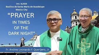 PRAYER IN TIMES OF THE DARK NIGHT - HOMILY by Fr. Andre Querijero  Guadalupe Pilgrimage Day 10