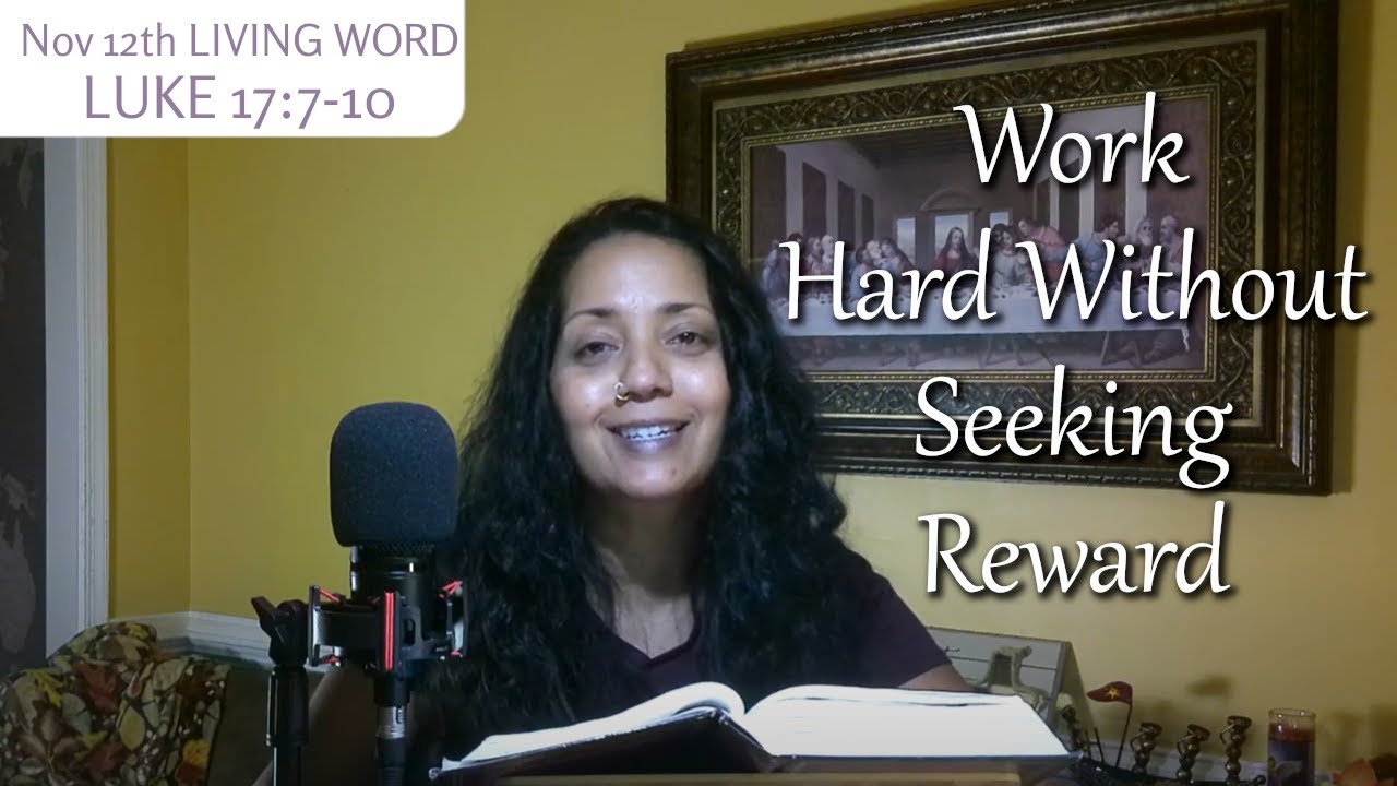 [Nov 12] Do you work hard without seeking reward or appreciation? [LUKE 17:7-10]