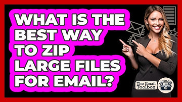 What Is The Best Way To Zip Large Files For Email?