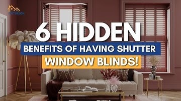 6 Hidden Benefits of Having Shutter Window Blinds