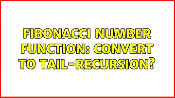 Fibonacci number function: convert to tail-recursion?