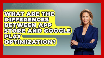 What Are the Differences Between App Store and Google Play Optimization? - Be App Savvy