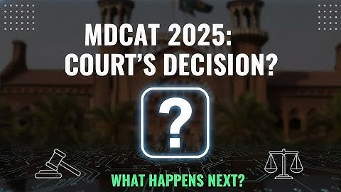 MDCAT 2025 Court Cases | Latest Official Updates | What Will Be The Outcome!?