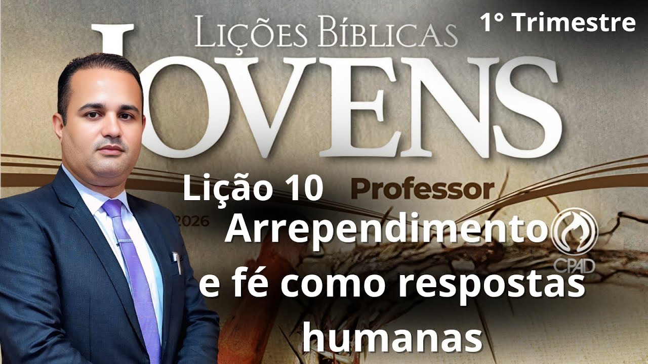 EBD - Lição  10  Jovens -  Arrependimento e fé como respostas humanas (EBD 1  Trimestre 2026) #ebd